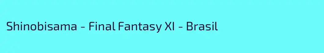 Shinobisama - Final Fantasy XI - Brasil